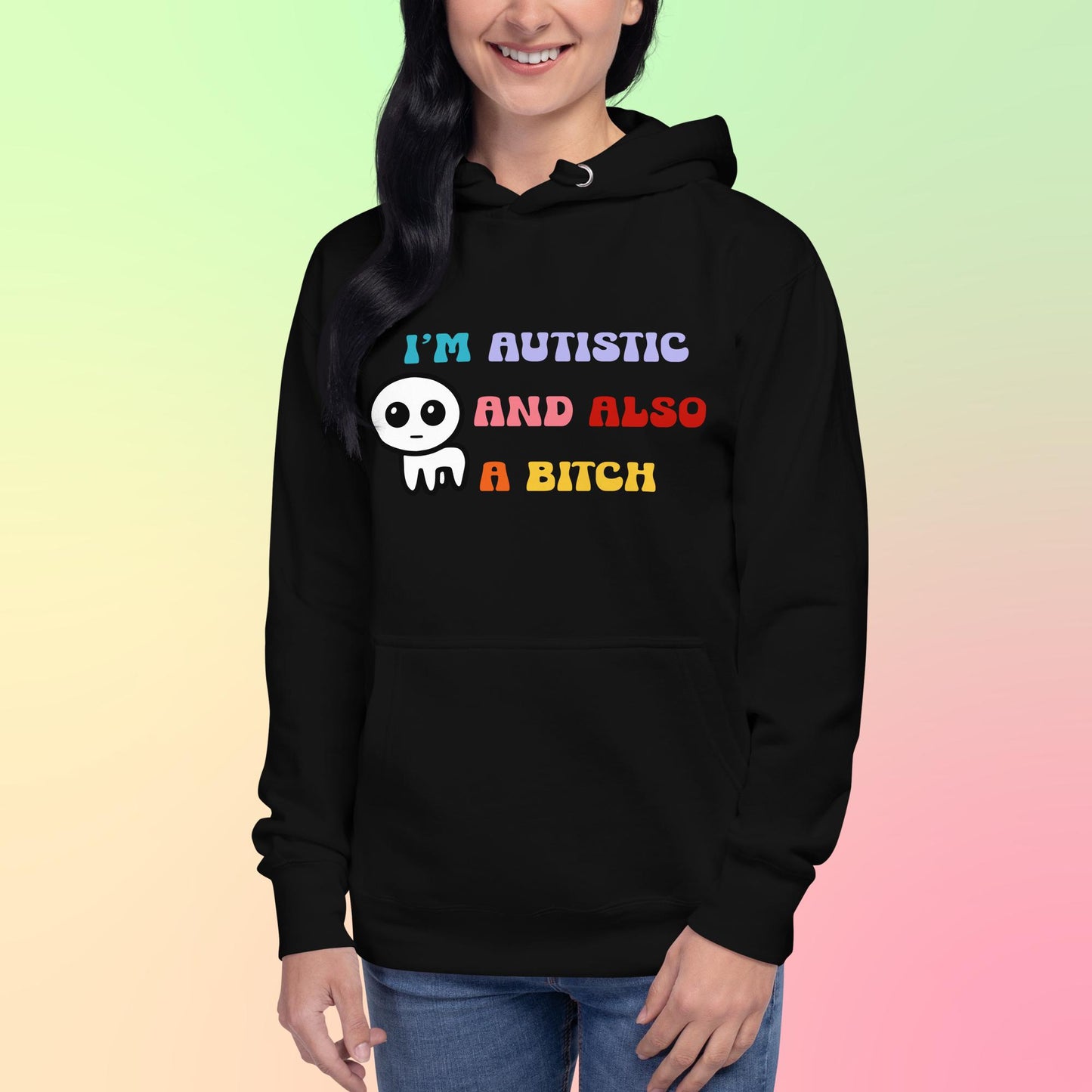I'm autistic and also a bitch - Unisex Hoodie