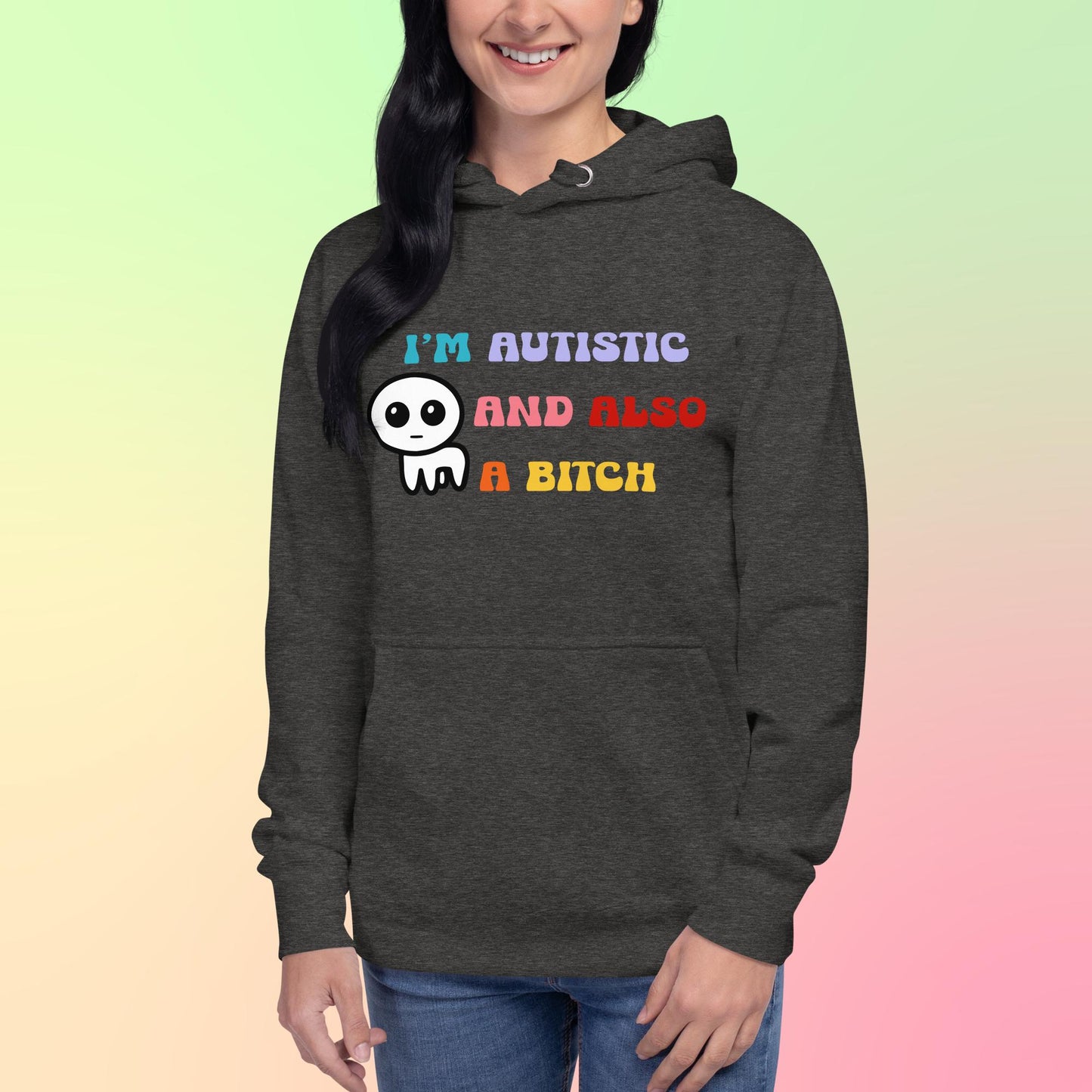 I'm autistic and also a bitch - Unisex Hoodie