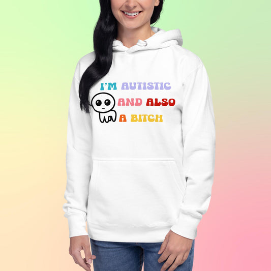 I'm autistic and also a bitch - Unisex Hoodie