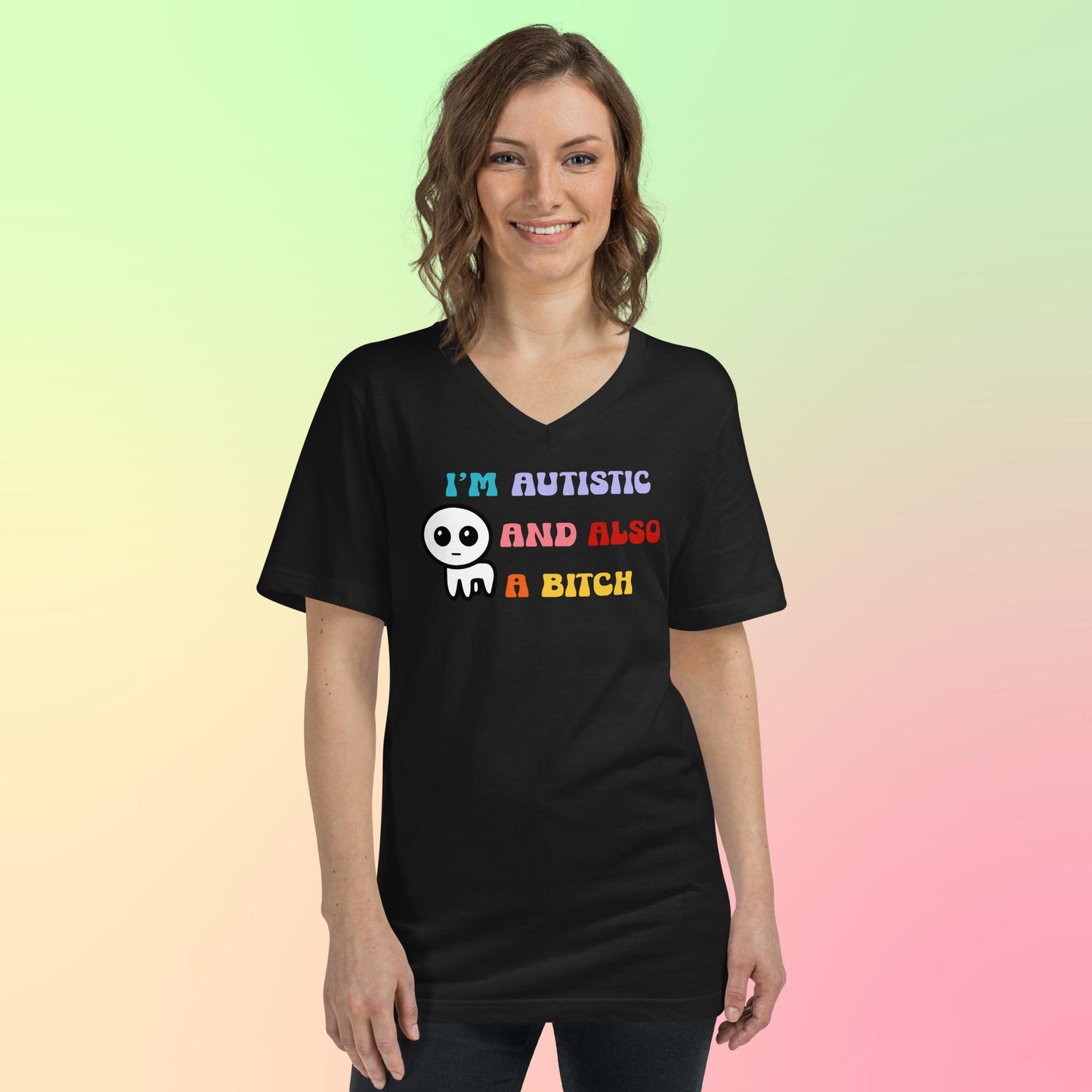 I'm autistic and also a bitch - Unisex Short Sleeve V-Neck T-Shirt
