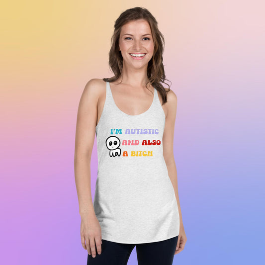 I'm autistic and also a bitch - Women's Racerback Tank