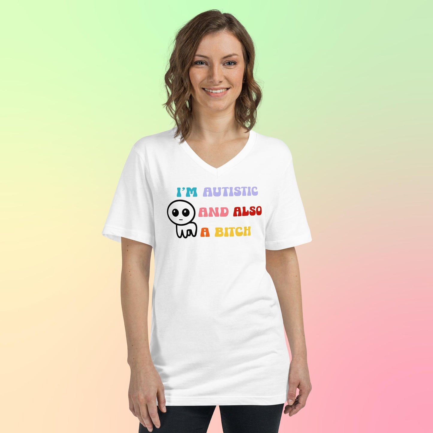 I'm autistic and also a bitch - Unisex Short Sleeve V-Neck T-Shirt